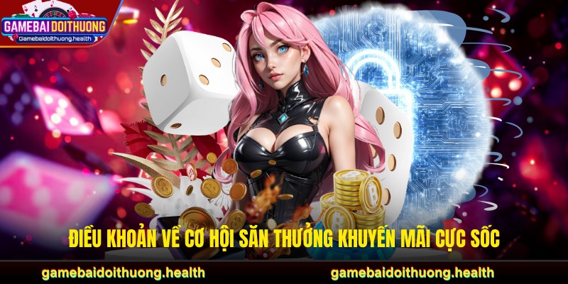 Điều khoản về cơ hội săn thưởng khuyến mãi cực sốc