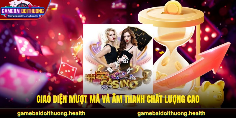 Giao diện mượt mà và âm thanh chất lượng cao