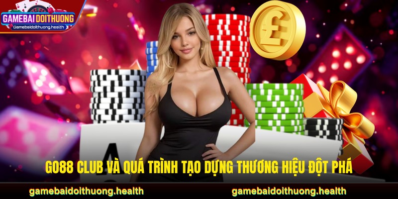 GO88 Club và quá trình tạo dựng thương hiệu đột phá