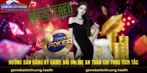 Hướng Dẫn Đăng Ký Game Bài Online An Toàn Chỉ Trog Tích Tắc