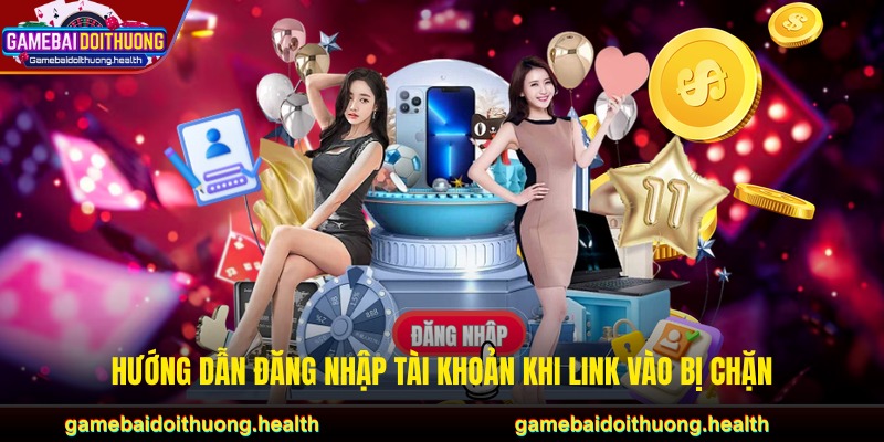 Hướng dẫn đăng nhập tài khoản khi link vào bị chặn