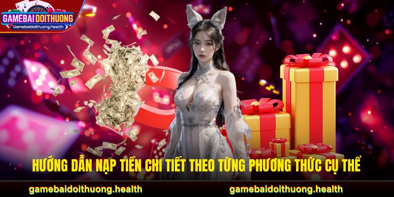 Hướng dẫn nạp tiền chi tiết theo từng phương thức cụ thể