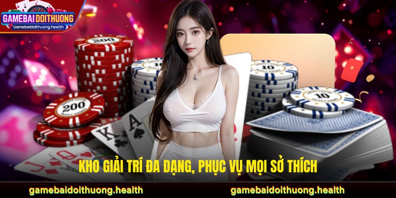 Kho giải trí đa dạng phù hợp cho mọi sở thích