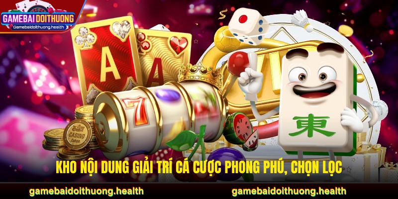 Kho nội dung giải trí cá cược phong phú, chọn lọc