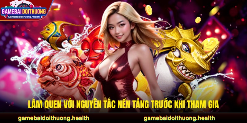 Làm quen với nguyên tắc nền tảng trước khi tham gia