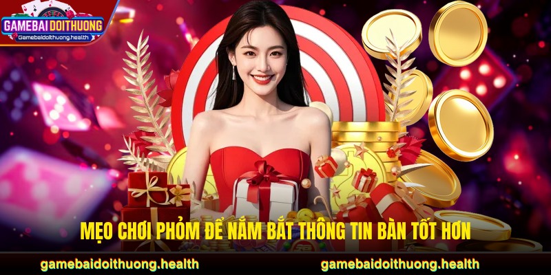 Mẹo chơi phỏm để nắm bắt thông tin bàn tốt hơn
