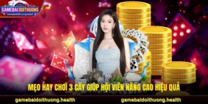 Mẹo hay chơi 3 cây