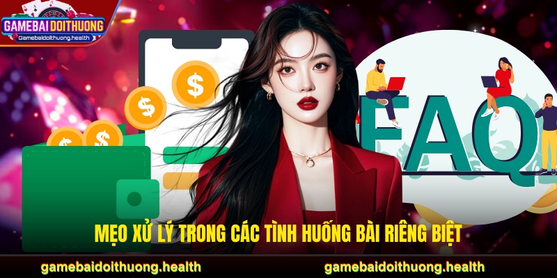 Mẹo xử lý trong các tình huống bài riêng biệt