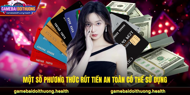 Một số phương thức rút tiền an toàn có thể sử dụng