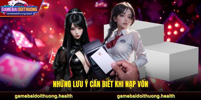 Những lưu ý cần biết khi nạp vốn