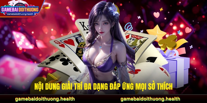 Nội dung giải trí đa dạng đáp ứng mọi sở thích