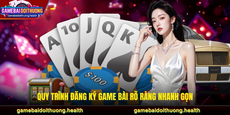 Quy trình đăng ký game bài rõ ràng nhanh gọn