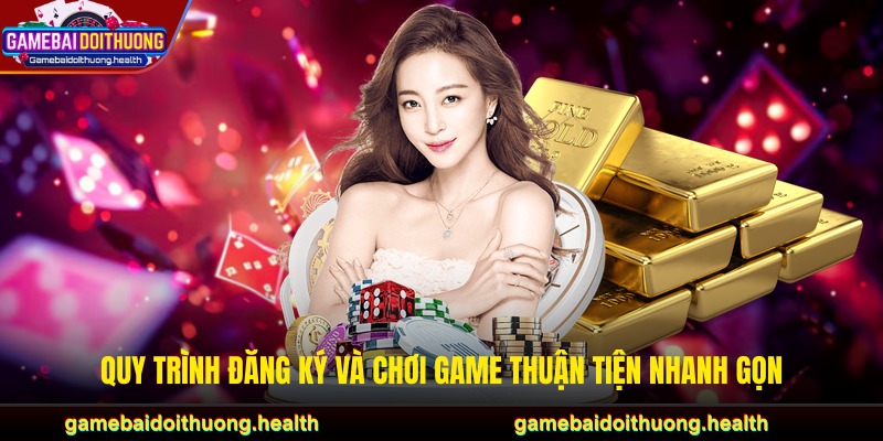 Quy trình đăng ký và chơi game thuận tiện nhanh gọn