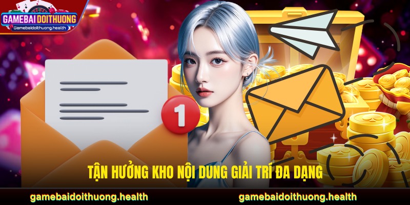 Tận hưởng trọn vẹn nhất kho nội dung giải trí đa dạng