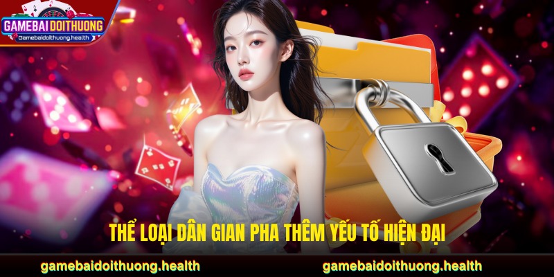 Thể loại dân gian pha thêm yếu tố hiện đại
