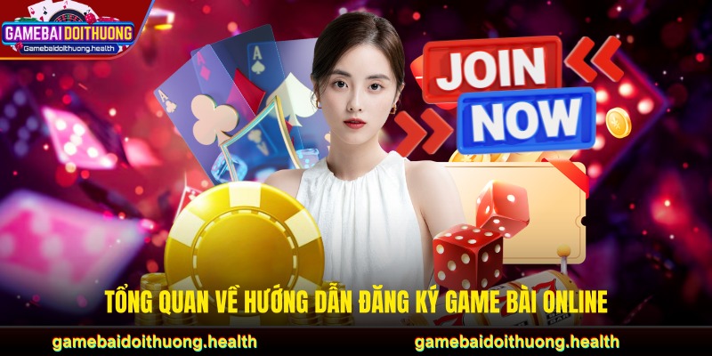 Tổng quan về hướng dẫn đăng ký game bài online